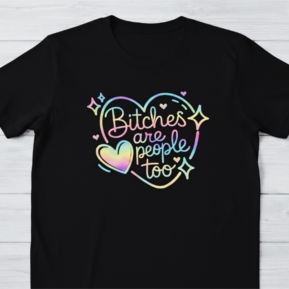 B*tches Are People Too Graphic Tee • Rainbow Heart Shirt • Funny Feminist T‑Shir - Picture 10 of 11